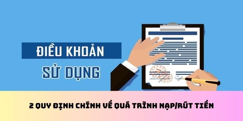 2 quy định chính về quá trình nạp/rút tiền