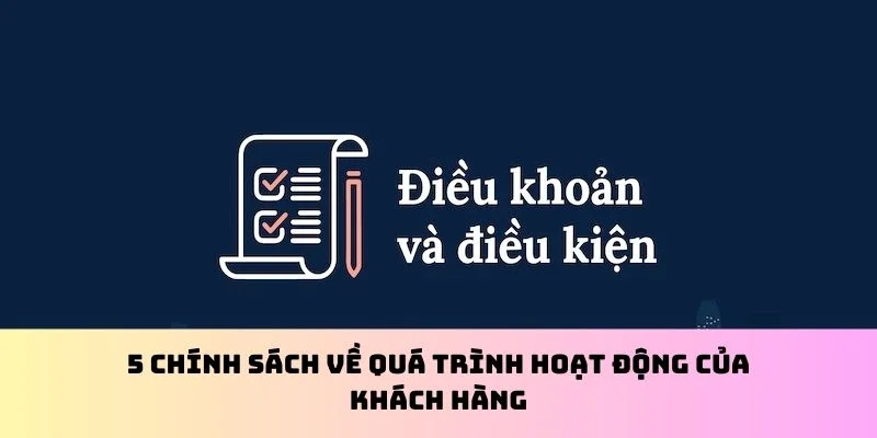 5 chính sách về quá trình hoạt động của khách hàng