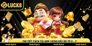 Chi tiết cách tải app Luck8 đầy đủ từ A - Z