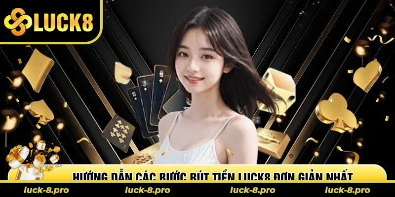 Hướng dẫn các bước rút tiền Luck8 đơn giản nhất