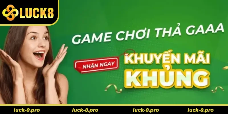 Khuyến Mãi Luck8 Hấp Dẫn Tặng Thưởng Lên Đến 18.888K