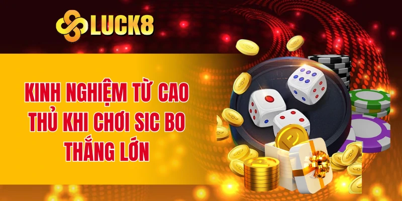Kinh nghiệm từ cao thủ khi chơi Sic bo thắng lớn