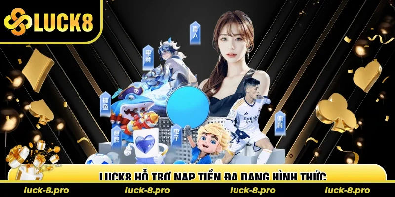 Luck8 hỗ trợ nạp tiền đa dạng hình thức