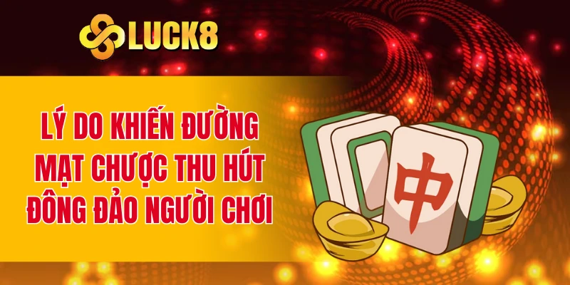 Lý do khiến đường mạt chược thu hút đông đảo người chơi