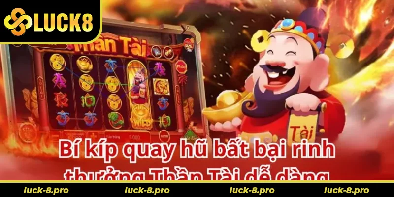 Nổ Hũ Thần Tài Tại Luck8 Hứa Hẹn Thưởng Lớn Mỗi Ngày
