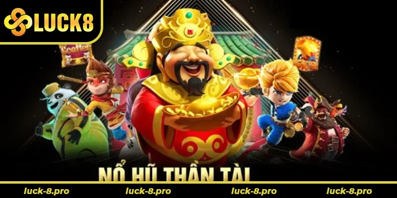 Nổ Hũ Thần Tài Tại Luck8 Hứa Hẹn Thưởng Lớn Mỗi Ngày