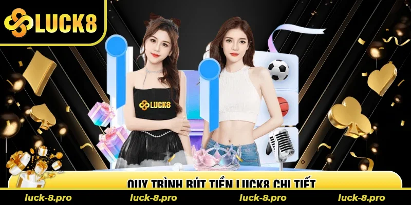 Quy trình rút tiền Luck8 chi tiết