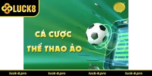 Khám Phá Cá Cược Thể Thao Ảo Luck8: Trải Nghiệm Đỉnh Cao Công Nghệ