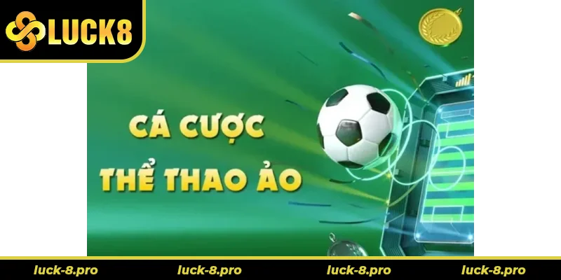 Khám Phá Cá Cược Thể Thao Ảo Luck8: Trải Nghiệm Đỉnh Cao Công Nghệ