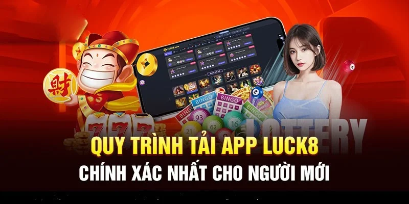 Các bước tải App Luck8 tiện lợi, nhanh chóng