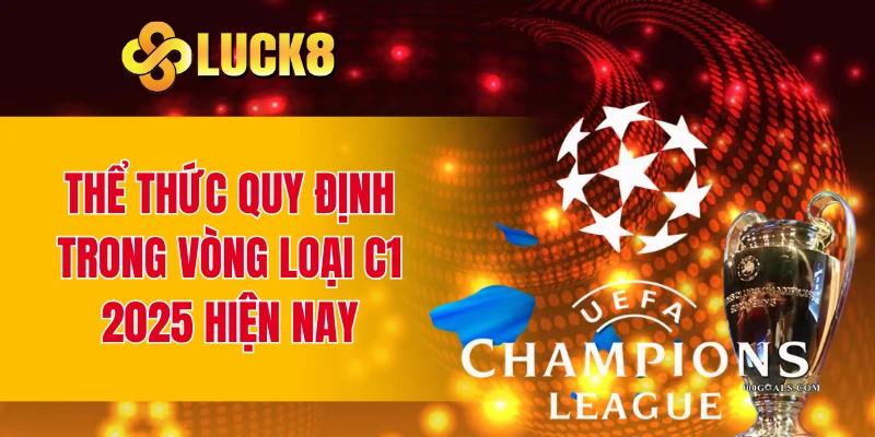 Thể thức quy định trong vòng loại C1 2025 hiện nay