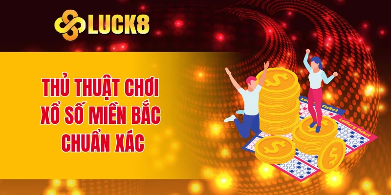 Thủ thuật chơi xổ số miền Bắc chuẩn xác