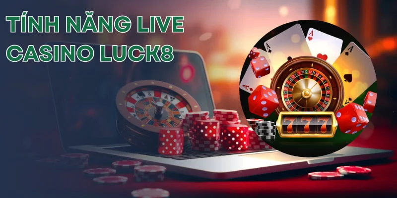 Tính năng live casino cho phép bạn cá cược an toàn, minh bạch